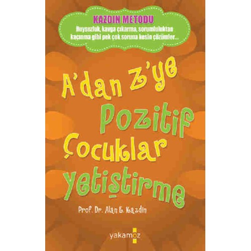 A’dan Z'ye Pozitif Çocuklar Yetiştirme - Alan E. Kazdin A’dan Z'ye Pozitif Çocuklar Yetiştirme - Alan E. Kazdin