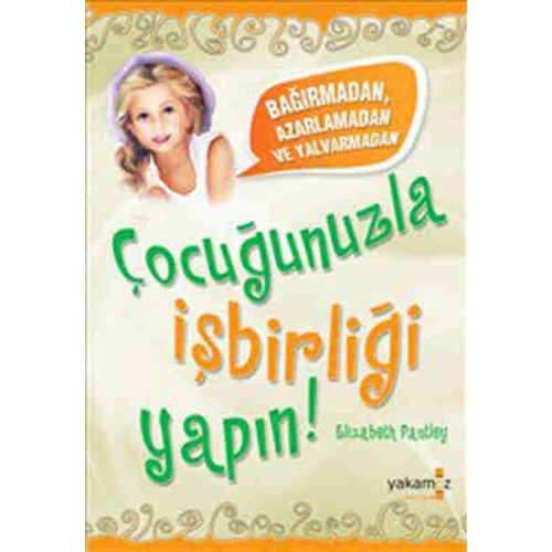 Çocuğunuzla İşbirliği Yapın Elizabeth Pantley Çocuğunuzla İşbirliği Yapın Elizabeth Pantley
