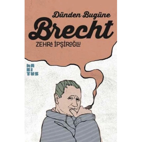 Dünden Bugüne Brecht / Habitus Kitap / Zehra İpşiroğlu Dünden Bugüne Brecht / Habitus Kitap / Zehra İpşiroğlu