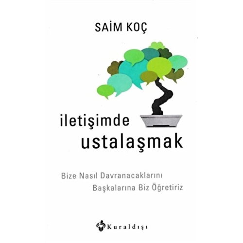 İletişimde Ustalaşmak: Bize Nasıl Davranacaklarını Başkalarına Biz Öğretiriz İletişimde Ustalaşmak: Bize Nasıl Davranacaklarını Başkalarına Biz Öğretiriz