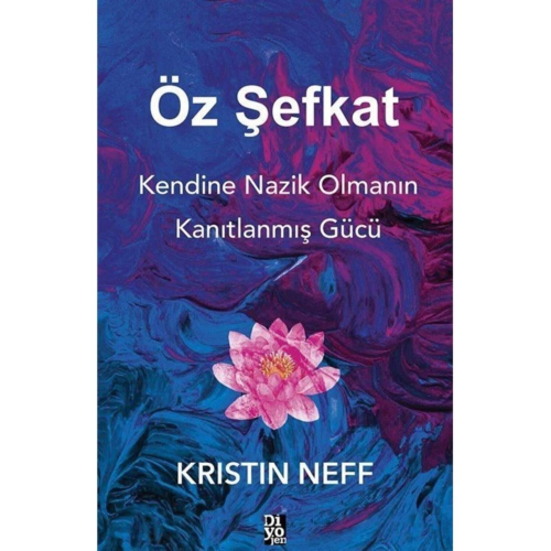 Öz Şefkat & Kendine Nazik Olmanın Kanıtlanmış Gücü Öz Şefkat & Kendine Nazik Olmanın Kanıtlanmış Gücü