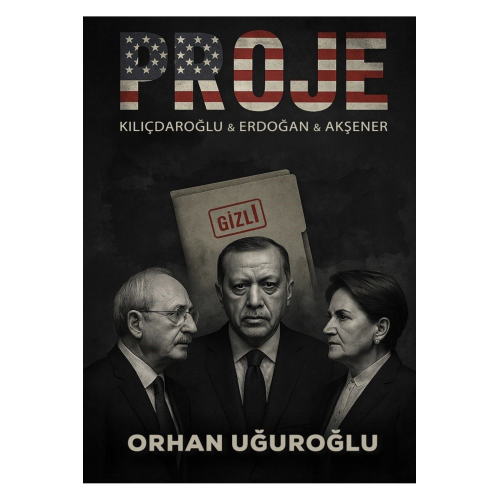 PROJE - KILIÇDAROĞLU & ERDOĞAN & AKŞENER - ORHAN UĞUROĞLU