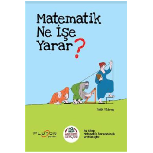 Matematik Ne İşe Yarar? Matematik Ne İşe Yarar?