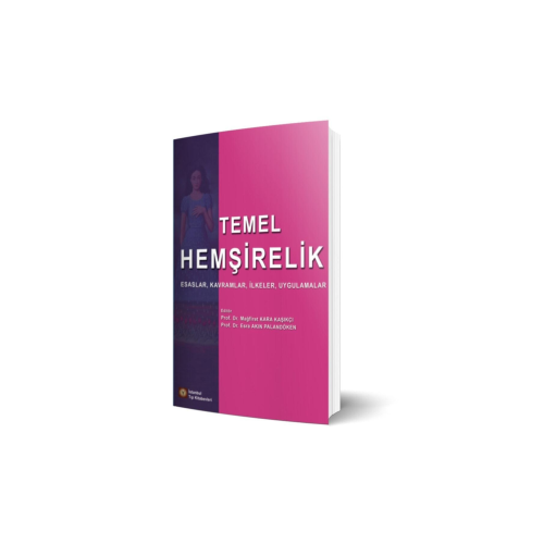 Temel Hemşirelik Esaslar, Kavramlar, Ilkeler, Uygulamalar Temel Hemşirelik Esaslar, Kavramlar, Ilkeler, Uygulamalar