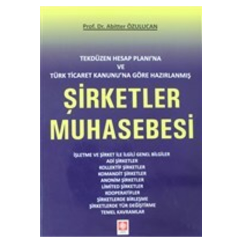 Tekdüzen Hesap Planı'na Ve Türk Ticaret Kanunu'na Göre Hazırlanmış Şirketler Muhasebesi Tekdüzen Hesap Planı'na Ve Türk Ticaret Kanunu'na Göre Hazırlanmış Şirketler Muhasebesi