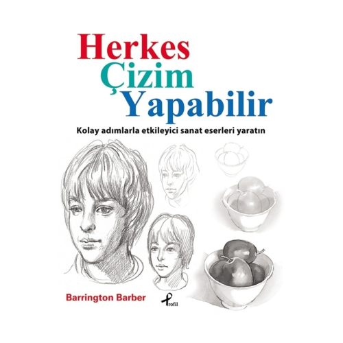 Herkes Çizim Yapabilir Kolay Adımlarla Etkileyici Sanat Eserleri Yaratın Herkes Çizim Yapabilir Kolay Adımlarla Etkileyici Sanat Eserleri Yaratın